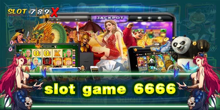 slot game 6666 เว็บตรง แหล่งรวมเกมสล็อต แตกง่าย กำไรเยอะ