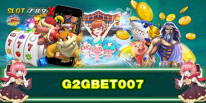 G2GBET007 เว็บตรง ค่ายใหญ่ แหล่งรวมเกมสล็อต สมัครฟรี