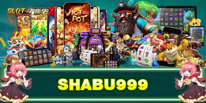 SHABU999 เว็บแท้ ของจริง รวมเกมสล็อตทุกค่าย สมัครฟรี
