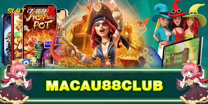 MACAU88CLUB เว็บตรง เกมสล็อตต่างประเทศ ไม่มีขั้นต่ำ