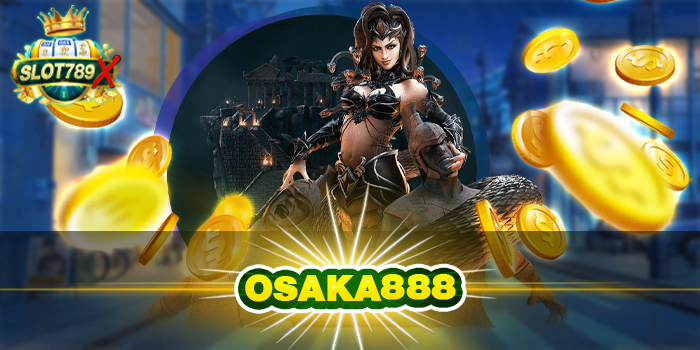 OSAKA888 เว็บตรง ไม่ผ่านเอเย่นต์ ไม่มีขั้นต่ำ ทดลองเล่นฟรี
