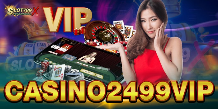 CASINO2499VIP เว็บตรง ลิขสิทธิ์แท้ โบนัส แตกบ่อย ฝากถอน ออโต้