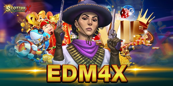 EDM4X สล็อต เว็บตรงไม่ผ่านเอเย่นต์ ทดลองเล่นฟรี ฝากถอน ออโต้