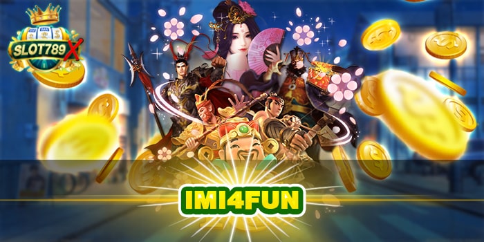 IMI4FUN ทางเข้าเล่น เว็บตรง ยอดนิยม ได้เงินดี ฝาก -ถอนไว