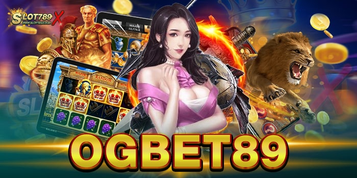 OGBET89 เว็บยอดนิยม อันดับ 1 เกมสล็อตแตกง่าย ถอนเงินได้จริง