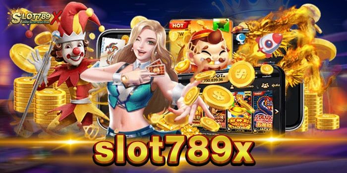 slot789x เว็บตรงไม่ผ่านเอเย่นต์ ไม่มีขั้นต่ำ เบทถูก ทดลองเล่นฟรี