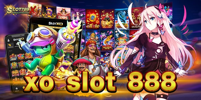 xo slot 888 เว็บตรงไม่ผ่านเอเย่นต์ บนมือถือ ฝาก-ถอน วอเลท