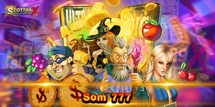 Som 777 สล็อตเว็บใหญ่ มีครบทุกค่าย เกมแตกหนัก ฝาก-ถอนไม่มีขั้นต่ำ